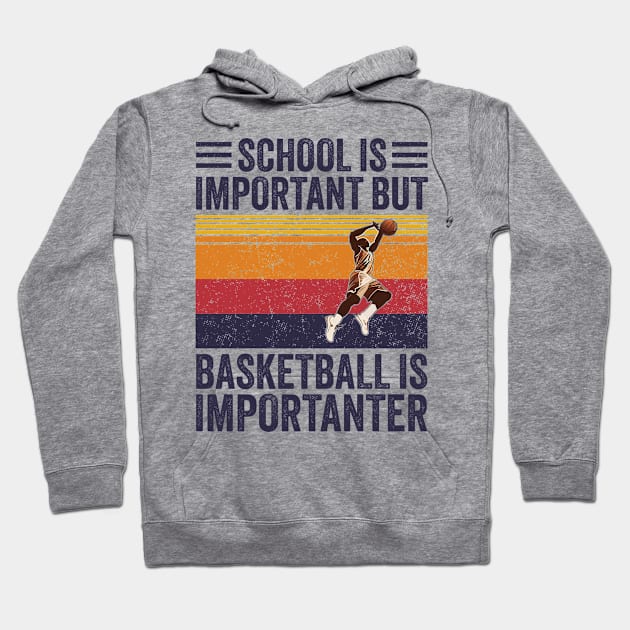 Basketball Is Importanter ~ School Is Important But Basketball Is Importanter Hoodie by Icrtee